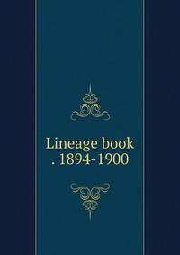 Lineage book . 1894-1900