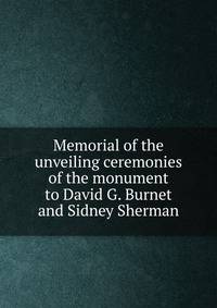 Memorial of the unveiling ceremonies of the monument to David G. Burnet and Sidney Sherman