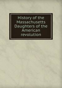 History of the Massachusetts Daughters of the American revolution
