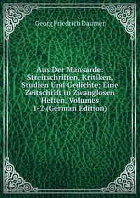 Aus Der Mansarde: Streitschriften, Kritiken, Studien Und Gedichte; Eine Zeitschrift in Zwanglosen Heften, Volumes 1-2 (German Edition)