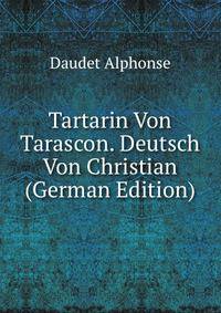 Tartarin Von Tarascon. Deutsch Von Christian (German Edition)