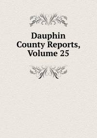 Dauphin County Reports, Volume 25