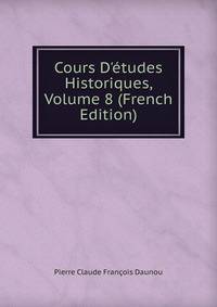 Cours D'?tudes Historiques, Volume 8 (French Edition)