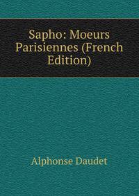 Sapho: Moeurs Parisiennes (French Edition)