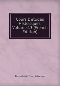 Cours D'?tudes Historiques, Volume 13 (French Edition)