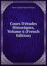 Cours D'?tudes Historiques, Volume 6 (French Edition)