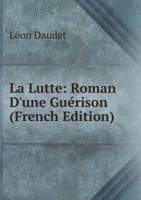 La Lutte: Roman D'une Gu?rison (French Edition)