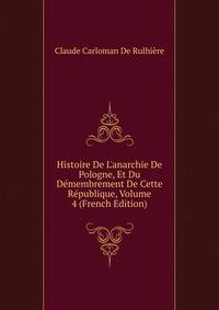 Histoire De L'anarchie De Pologne, Et Du D?membrement De Cette R?publique, Volume 4 (French Edition)