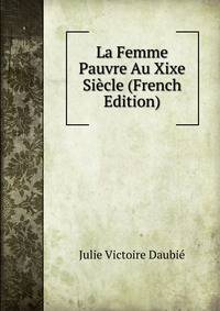 La Femme Pauvre Au Xixe Siecle (French Edition)