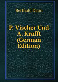 P. Vischer Und A. Krafft (German Edition)
