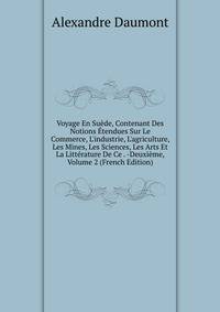 Voyage En Su?de, Contenant Des Notions ?tendues Sur Le Commerce, L'industrie, L'agriculture, Les Mines, Les Sciences, Les Arts Et La Litt?rature De Ce . -Deuxi?me, Volume 2 (French Edition)