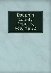 Dauphin County Reports, Volume 22
