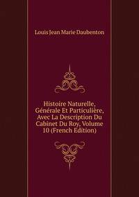 Histoire Naturelle, Generale Et Particuliere, Avec La Description Du Cabinet Du Roy, Volume 10 (French Edition)