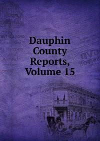 Dauphin County Reports, Volume 15