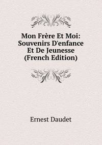 Mon Fr?re Et Moi: Souvenirs D'enfance Et De Jeunesse (French Edition)