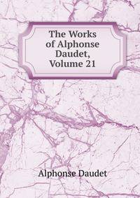 The Works of Alphonse Daudet, Volume 21