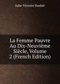 La Femme Pauvre Au Dix-Neuvieme Siecle, Volume 2 (French Edition)
