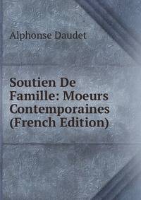 Soutien De Famille: Moeurs Contemporaines (French Edition)