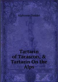 Tartarin of Tarascon, &amp; Tartarin On the Alps