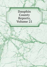Dauphin County Reports, Volume 21