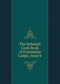 The Rebekah Cook Book of Friendship Lodge, Issue 6