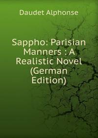 Sappho: Parisian Manners : A Realistic Novel (German Edition)