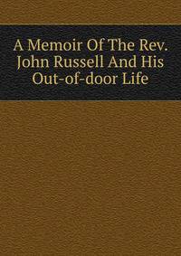 A Memoir Of The Rev. John Russell And His Out-of-door Life