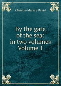 By the gate of the sea: in two volumes Volume 1