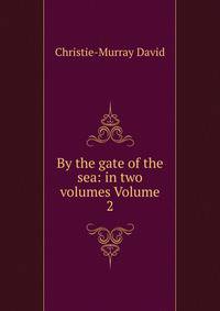 By the gate of the sea: in two volumes Volume 2
