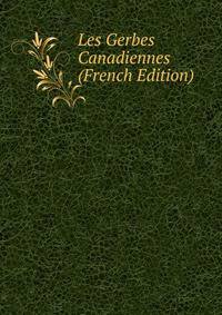 Les Gerbes Canadiennes (French Edition)