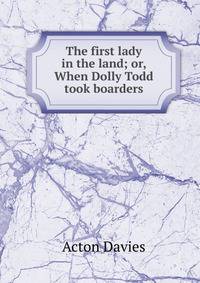 The first lady in the land; or, When Dolly Todd took boarders