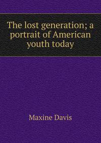 The lost generation; a portrait of American youth today