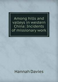Among hills and valleys in western China: Incidents of missionary work