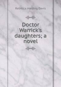 Doctor Warrick's daughters; a novel