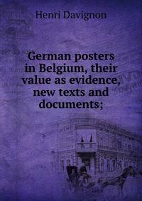 German posters in Belgium, their value as evidence, new texts and documents;