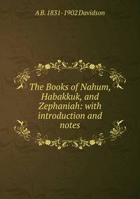 The Books of Nahum, Habakkuk, and Zephaniah: with introduction and notes