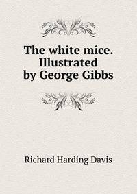 The white mice. Illustrated by George Gibbs