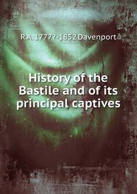 History of the Bastile and of its principal captives