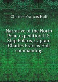 Narrative of the North Polar expedition U.S. Ship Polaris, Captain Charles Francis Hall commanding