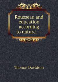 Rousseau and education according to nature. --