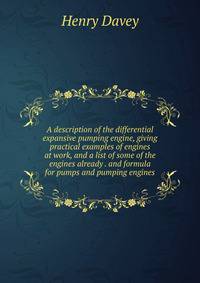 A description of the differential expansive pumping engine, giving practical examples of engines at work, and a list of some of the engines already . and formula for pumps and pumping engines