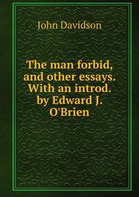 The man forbid, and other essays. With an introd. by Edward J. O'Brien