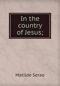 In the country of Jesus;