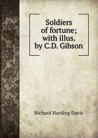 Soldiers of fortune; with illus. by C.D. Gibson