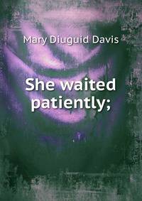She waited patiently;