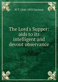 The Lord's Supper: aids to its intelligent and devout observance