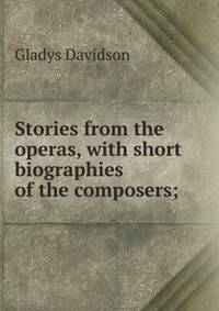 Stories from the operas, with short biographies of the composers;