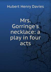 Mrs. Gorringe's necklace: a play in four acts