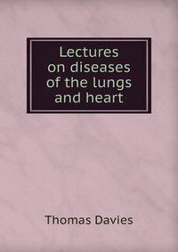 Lectures on diseases of the lungs and heart