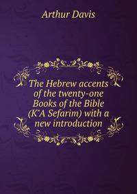 The Hebrew accents of the twenty-one Books of the Bible (K"A Sefarim) with a new introduction